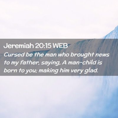 Picture 02 - Jeremiah 20:15 WEB - Cursed be the man who brought news to my father, - Bible Verse Picture