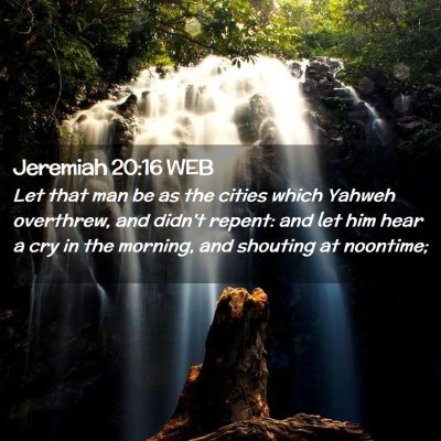 Picture 02 - Jeremiah 20:16 WEB - Let that man be as the cities which Yahweh - Bible Verse Picture