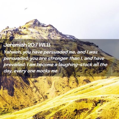 Picture 02 - Jeremiah 20:7 WEB - Yahweh, you have persuaded me, and I was - Bible Verse Picture