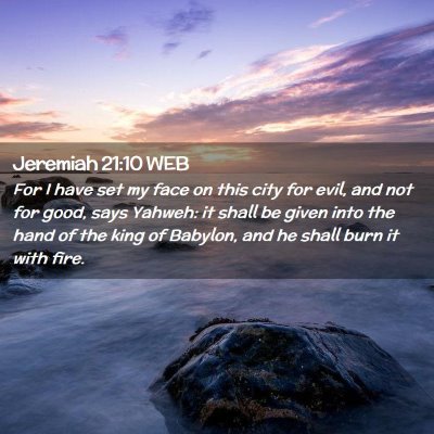 Picture 02 - Jeremiah 21:10 WEB - For I have set my face on this city for evil, and - Bible Verse Picture