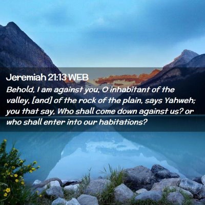 Picture 02 - Jeremiah 21:13 WEB - Behold, I am against you, O inhabitant of the - Bible Verse Picture