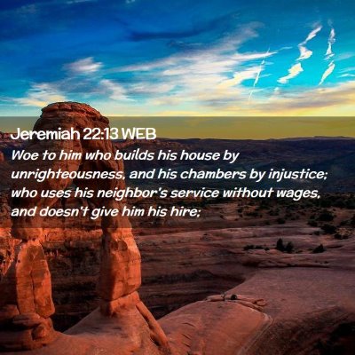 Picture 02 - Jeremiah 22:13 WEB - Woe to him who builds his house by - Bible Verse Picture