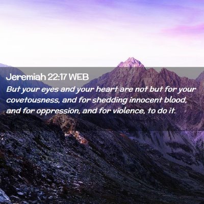 Picture 02 - Jeremiah 22:17 WEB - But your eyes and your heart are not but for your - Bible Verse Picture