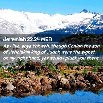 Picture 02 - Jeremiah 22:24 WEB - As I live, says Yahweh, though Coniah the son of - Bible Verse Picture