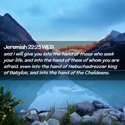 Picture 02 - Jeremiah 22:25 WEB - and I will give you into the hand of those who - Bible Verse Picture