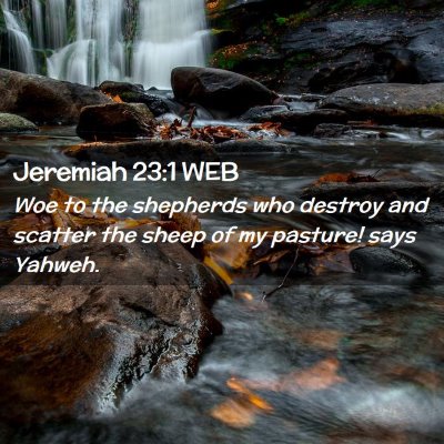 Picture 02 - Jeremiah 23:1 WEB - Woe to the shepherds who destroy and scatter the - Bible Verse Picture