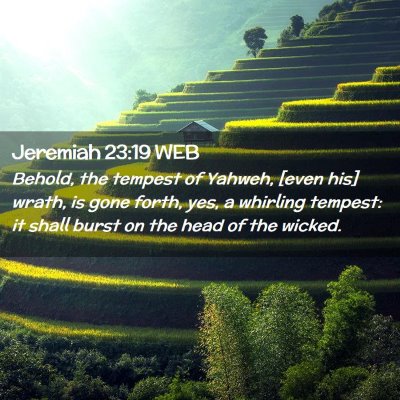 Picture 02 - Jeremiah 23:19 WEB - Behold, the tempest of Yahweh, [even his] wrath, - Bible Verse Picture
