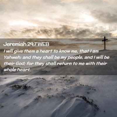 Picture 02 - Jeremiah 24:7 WEB - I will give them a heart to know me, that I am - Bible Verse Picture