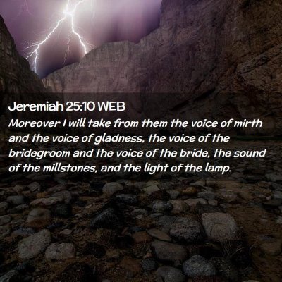 Picture 02 - Jeremiah 25:10 WEB - Moreover I will take from them the voice of mirth - Bible Verse Picture