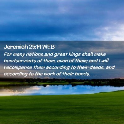 Picture 02 - Jeremiah 25:14 WEB - For many nations and great kings shall make - Bible Verse Picture