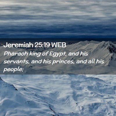 Picture 02 - Jeremiah 25:19 WEB - Pharaoh king of Egypt, and his servants, and his - Bible Verse Picture
