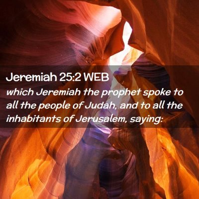 Picture 02 - Jeremiah 25:2 WEB - which Jeremiah the prophet spoke to all the - Bible Verse Picture