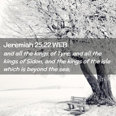 Picture 02 - Jeremiah 25:22 WEB - and all the kings of Tyre, and all the kings of - Bible Verse Picture