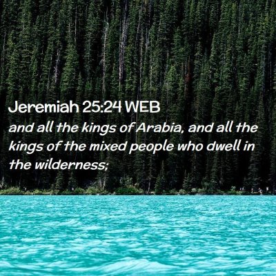 Picture 02 - Jeremiah 25:24 WEB - and all the kings of Arabia, and all the kings of - Bible Verse Picture