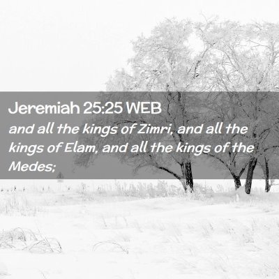 Picture 02 - Jeremiah 25:25 WEB - and all the kings of Zimri, and all the kings of - Bible Verse Picture