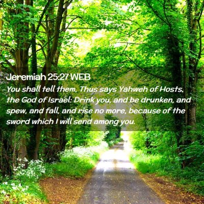 Picture 02 - Jeremiah 25:27 WEB - You shall tell them, Thus says Yahweh of Hosts, - Bible Verse Picture