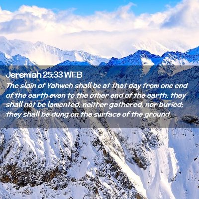 Picture 02 - Jeremiah 25:33 WEB - The slain of Yahweh shall be at that day from one - Bible Verse Picture