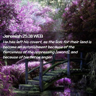 Picture 02 - Jeremiah 25:38 WEB - He has left his covert, as the lion; for their - Bible Verse Picture