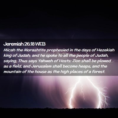 Picture 02 - Jeremiah 26:18 WEB - Micah the Morashtite prophesied in the days of - Bible Verse Picture