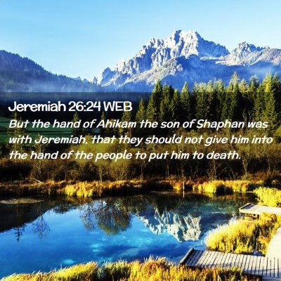 Picture 02 - Jeremiah 26:24 WEB - But the hand of Ahikam the son of Shaphan was - Bible Verse Picture