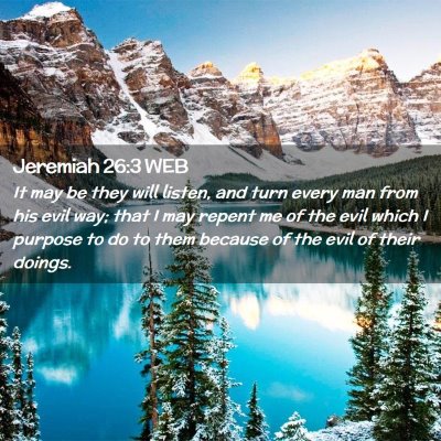 Picture 02 - Jeremiah 26:3 WEB - It may be they will listen, and turn every man - Bible Verse Picture