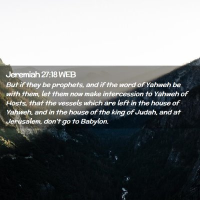 Picture 02 - Jeremiah 27:18 WEB - But if they be prophets, and if the word of - Bible Verse Picture