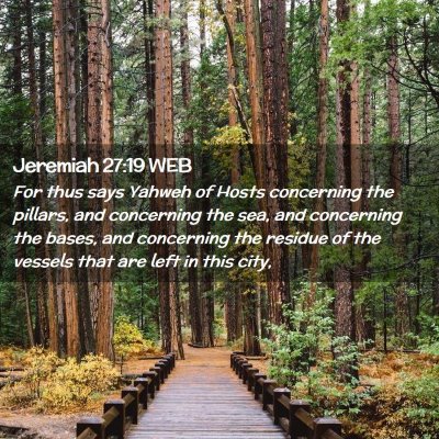 Picture 02 - Jeremiah 27:19 WEB - For thus says Yahweh of Hosts concerning the - Bible Verse Picture