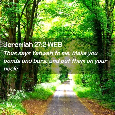 Picture 02 - Jeremiah 27:2 WEB - Thus says Yahweh to me: Make you bonds and bars, - Bible Verse Picture
