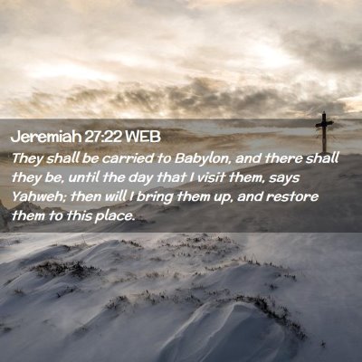 Picture 02 - Jeremiah 27:22 WEB - They shall be carried to Babylon, and there shall - Bible Verse Picture