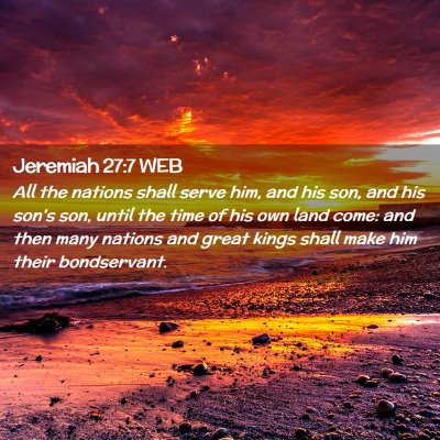 Picture 02 - Jeremiah 27:7 WEB - All the nations shall serve him, and his son, and - Bible Verse Picture
