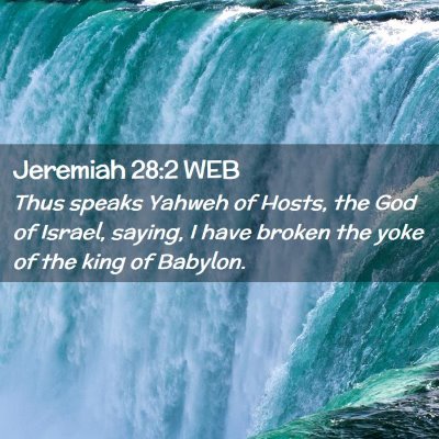 Picture 02 - Jeremiah 28:2 WEB - Thus speaks Yahweh of Hosts, the God of Israel, - Bible Verse Picture