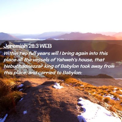 Picture 02 - Jeremiah 28:3 WEB - Within two full years will I bring again into - Bible Verse Picture