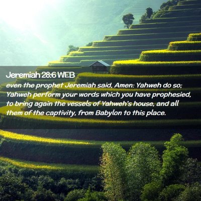 Picture 02 - Jeremiah 28:6 WEB - even the prophet Jeremiah said, Amen: Yahweh do - Bible Verse Picture