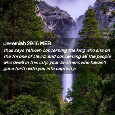 Picture 02 - Jeremiah 29:16 WEB - thus says Yahweh concerning the king who sits on - Bible Verse Picture
