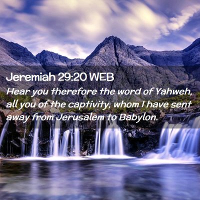 Picture 02 - Jeremiah 29:20 WEB - Hear you therefore the word of Yahweh, all you of - Bible Verse Picture