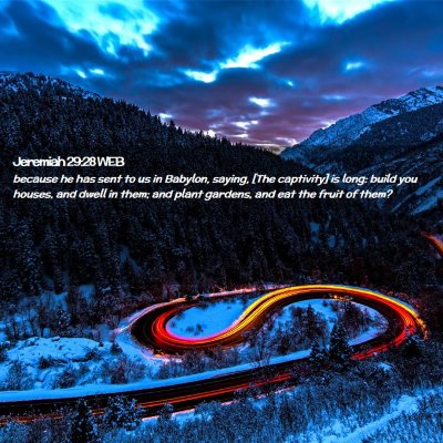 Picture 02 - Jeremiah 29:28 WEB - because he has sent to us in Babylon, saying, - Bible Verse Picture