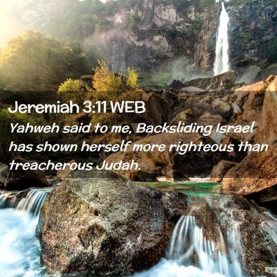Picture 02 - Jeremiah 3:11 WEB - Yahweh said to me, Backsliding Israel has shown - Bible Verse Picture