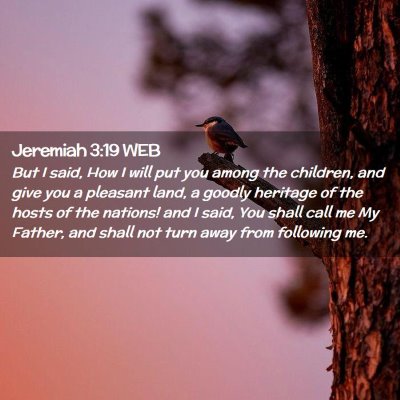 Picture 02 - Jeremiah 3:19 WEB - But I said, How I will put you among the - Bible Verse Picture