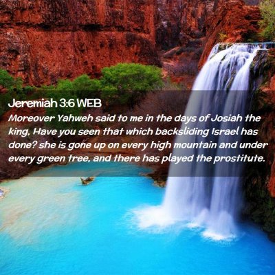Picture 02 - Jeremiah 3:6 WEB - Moreover Yahweh said to me in the days of Josiah - Bible Verse Picture