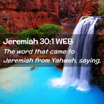 Picture 02 - Jeremiah 30:1 WEB - The word that came to Jeremiah from Yahweh, - Bible Verse Picture