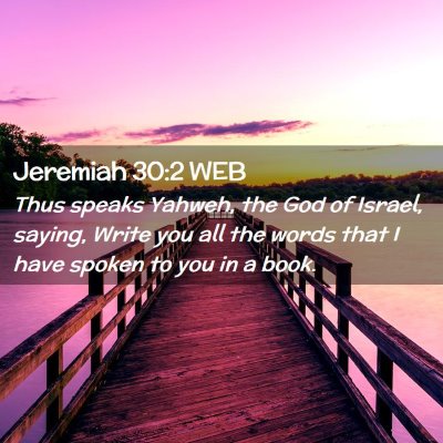 Picture 02 - Jeremiah 30:2 WEB - Thus speaks Yahweh, the God of Israel, saying, - Bible Verse Picture