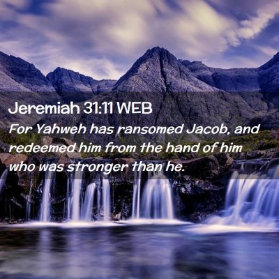 Picture 02 - Jeremiah 31:11 WEB - For Yahweh has ransomed Jacob, and redeemed him - Bible Verse Picture