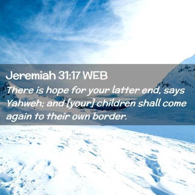 Picture 02 - Jeremiah 31:17 WEB - There is hope for your latter end, says Yahweh; - Bible Verse Picture