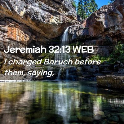 Picture 02 - Jeremiah 32:13 WEB - I charged Baruch before them, - Bible Verse Picture