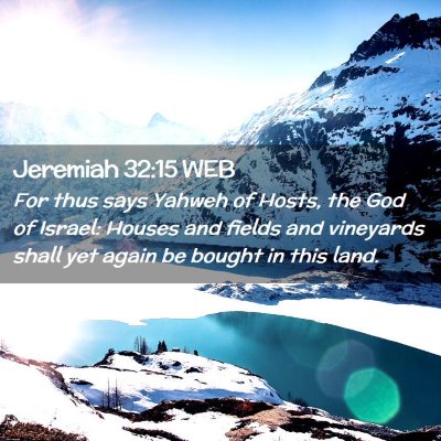 Picture 02 - Jeremiah 32:15 WEB - For thus says Yahweh of Hosts, the God of Israel: - Bible Verse Picture