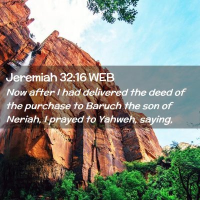 Picture 02 - Jeremiah 32:16 WEB - Now after I had delivered the deed of the - Bible Verse Picture