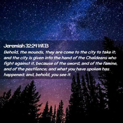 Picture 02 - Jeremiah 32:24 WEB - Behold, the mounds, they are come to the city to - Bible Verse Picture