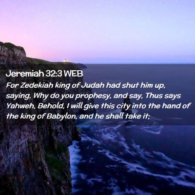 Picture 02 - Jeremiah 32:3 WEB - For Zedekiah king of Judah had shut him up, - Bible Verse Picture