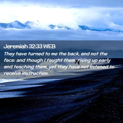 Picture 02 - Jeremiah 32:33 WEB - They have turned to me the back, and not the - Bible Verse Picture