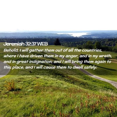 Picture 02 - Jeremiah 32:37 WEB - Behold, I will gather them out of all the - Bible Verse Picture